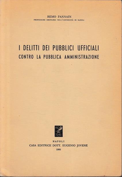 I delitti dei pubblici ufficiali contro la pubblica amministrazione - Remo Pannain - copertina