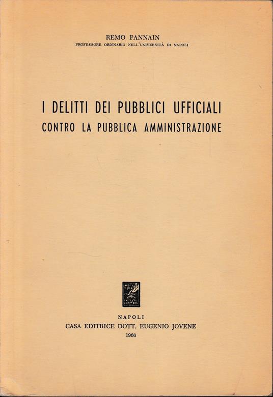 I delitti dei pubblici ufficiali contro la pubblica amministrazione - Remo Pannain - copertina