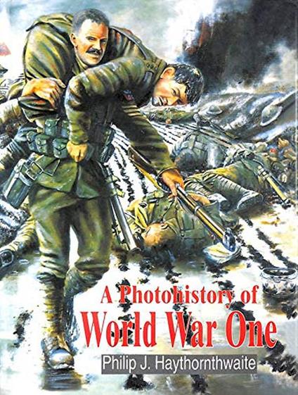 A Photohistory of World War One - Philip Haythornthwaite - copertina