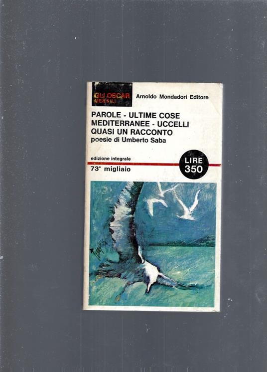 Parole - Ultime Cose - Mediterranee - Uccelli - Quasi Un Racconto - Umberto Saba - copertina