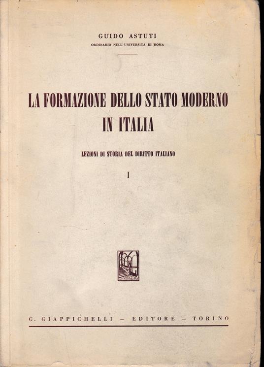 La formazione dello stato moderno in Italia: volume 1 - Guido Astuti - copertina