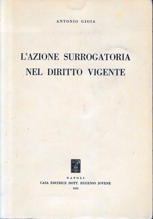L' azione surrogatoria nel diritto vigente - Antonio Gioia - copertina