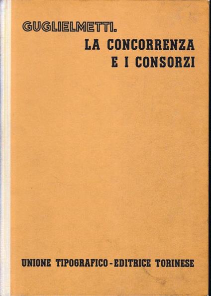 La concorrenza e i consorzi - Giannantonio Guglielmetti - copertina