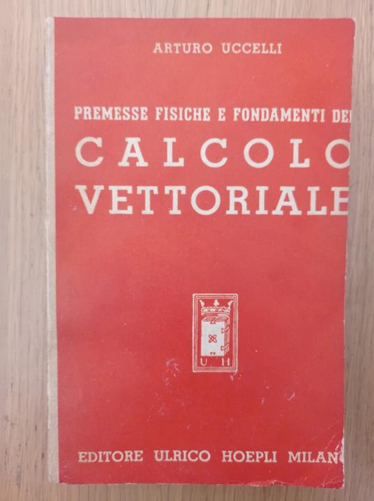 Premesse fisiche e fondamenti del calcolo vettoriale - Arturo Uccelli - copertina