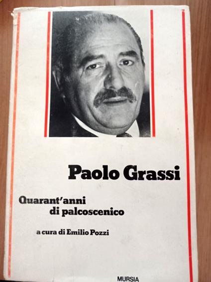 Paolo Grassi Quarant'anni di palcoscenico - Emilio Pozzi - copertina