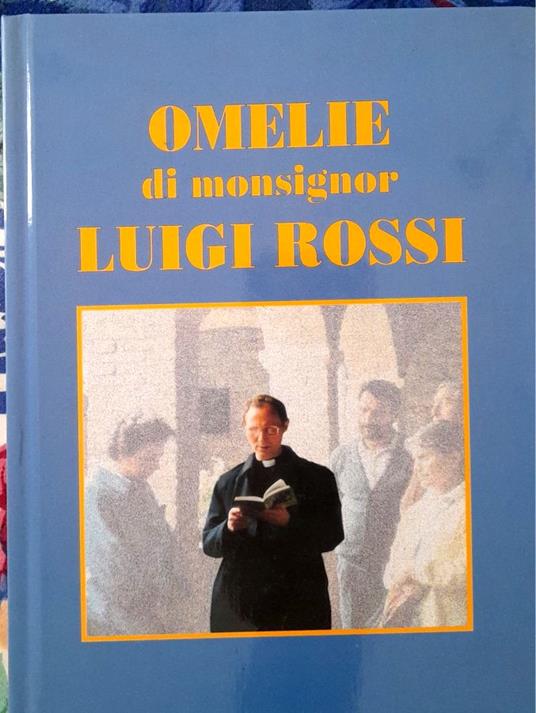Omelie di Monsignor Luigi Rossi. Arciprete di Cittadella - Luigi Rossi - copertina