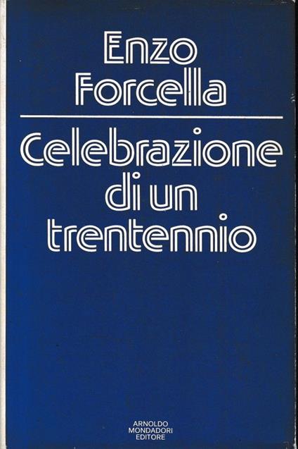 Celebrazione di un trentennio - Enzo Forcella - copertina