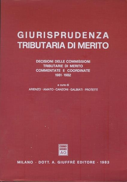 Giurisprudenza tributaria di merito. Decisioni delle commissioni di merito commentate e coordinate 1981-1982 - Eleonora Arienzo - copertina