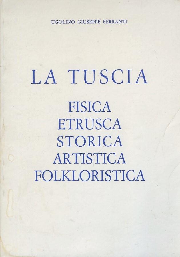 La Tuscia fisica etrusca storica artistica folkloristica