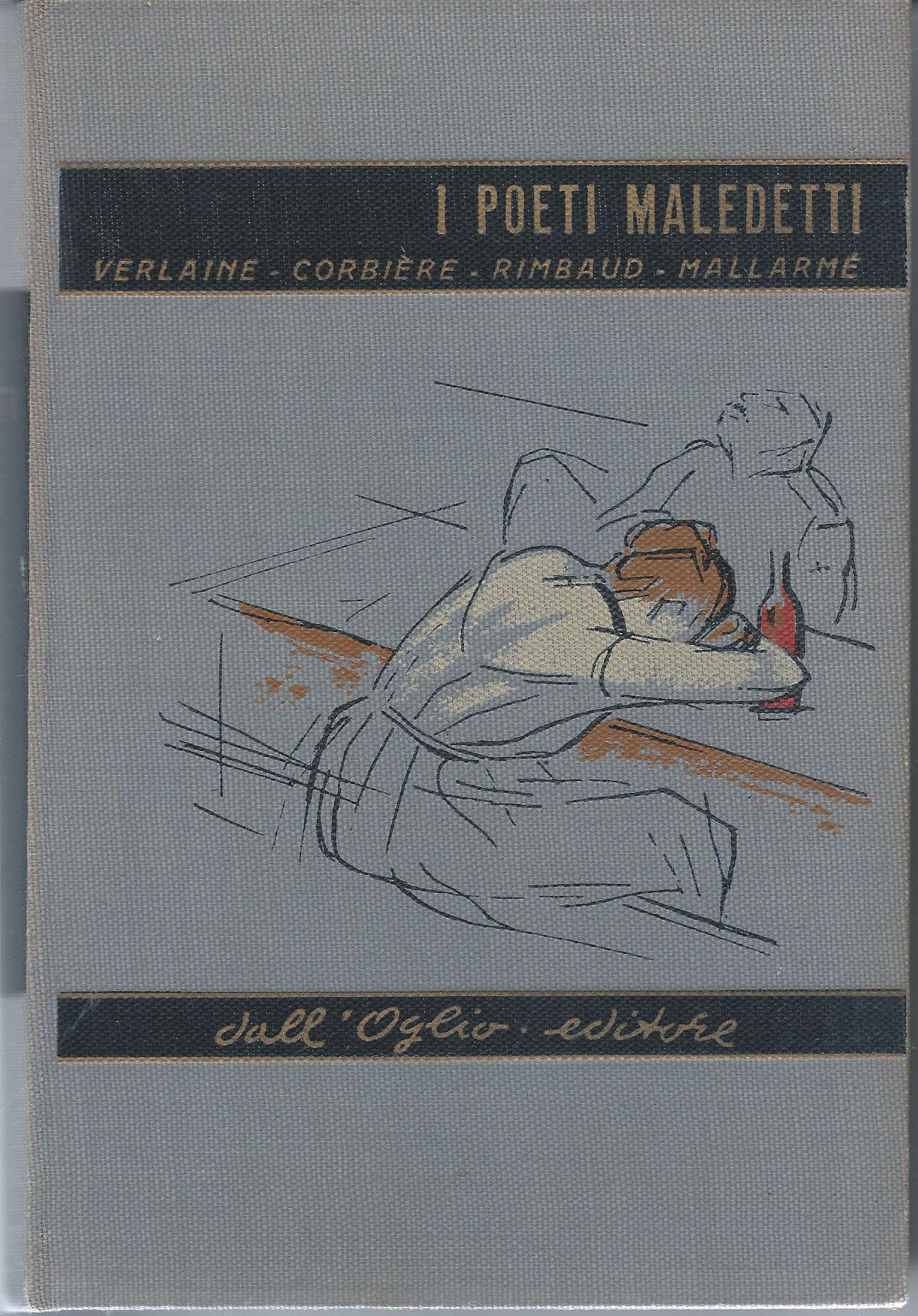 I poeti maledetti. Verlaine - Corbiére - Rimbaud - Mallarmé