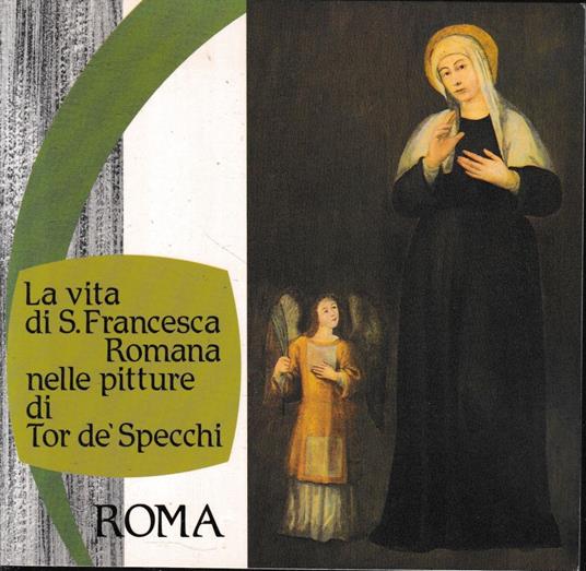 La vita di S. Francesca Romana nelle pitture di Tor de' Specchi - copertina