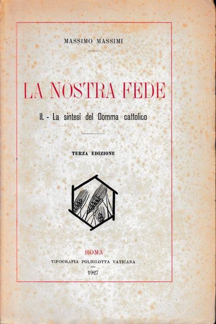 La nostra fede: II - La sintesi del Domma cattolico - Massimo Massimi - copertina