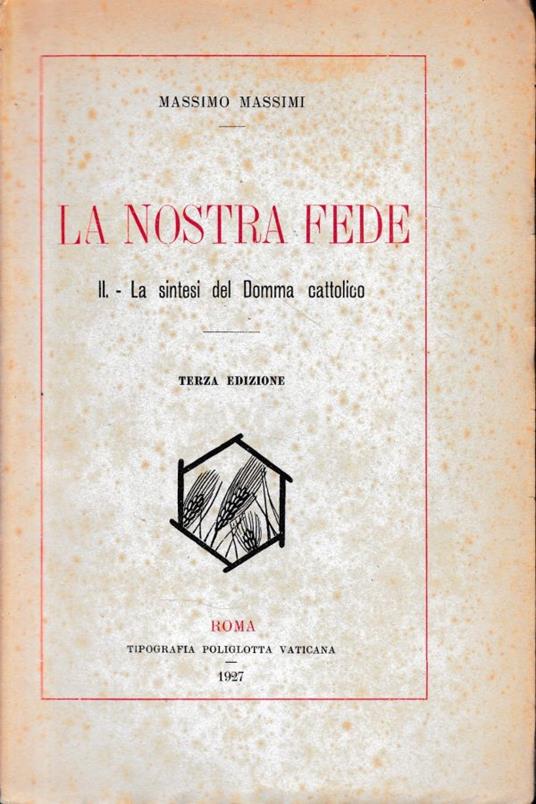 La nostra fede: II - La sintesi del Domma cattolico - Massimo Massimi - copertina