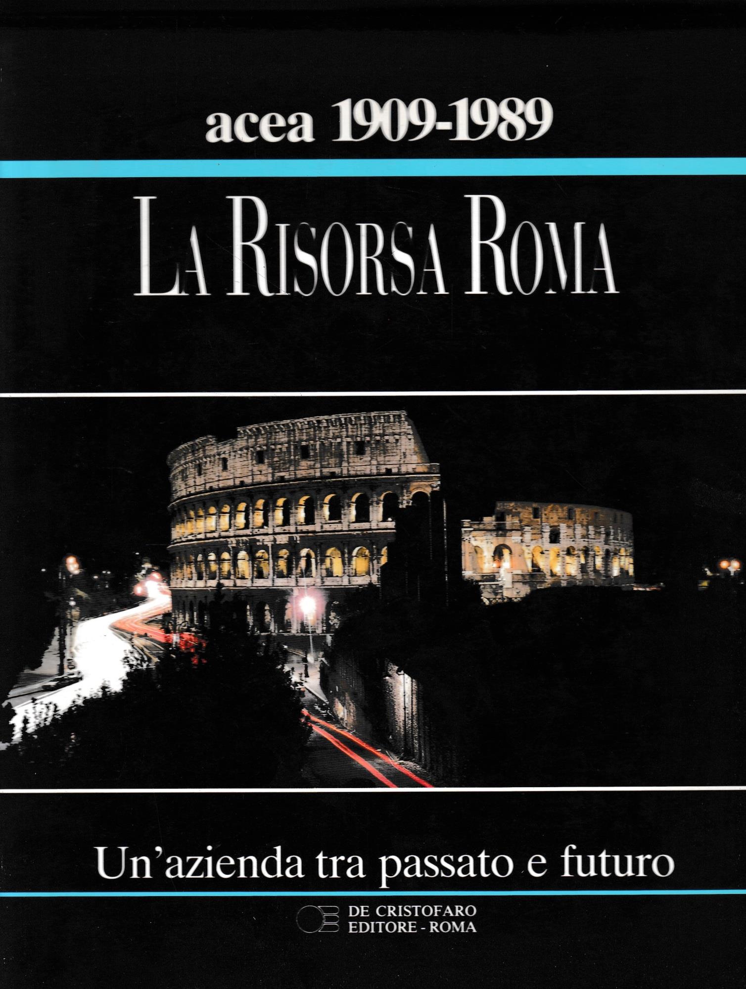 La Risorsa Roma. Un'azienda tra passato e futuro. ACEA 80 anni