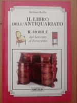 Il libro dell'antiquariato: IL MOBILE dal Seicento al Novecento