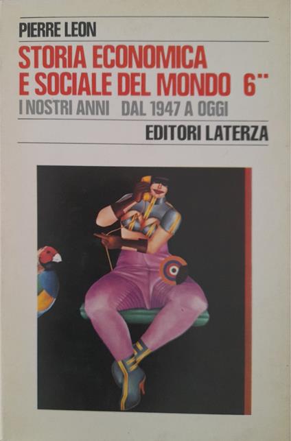 Storia economica e sociale del mondo 6 (tomo secondo). I nostri anni dal 1947 a oggi - Pierre Leon - copertina