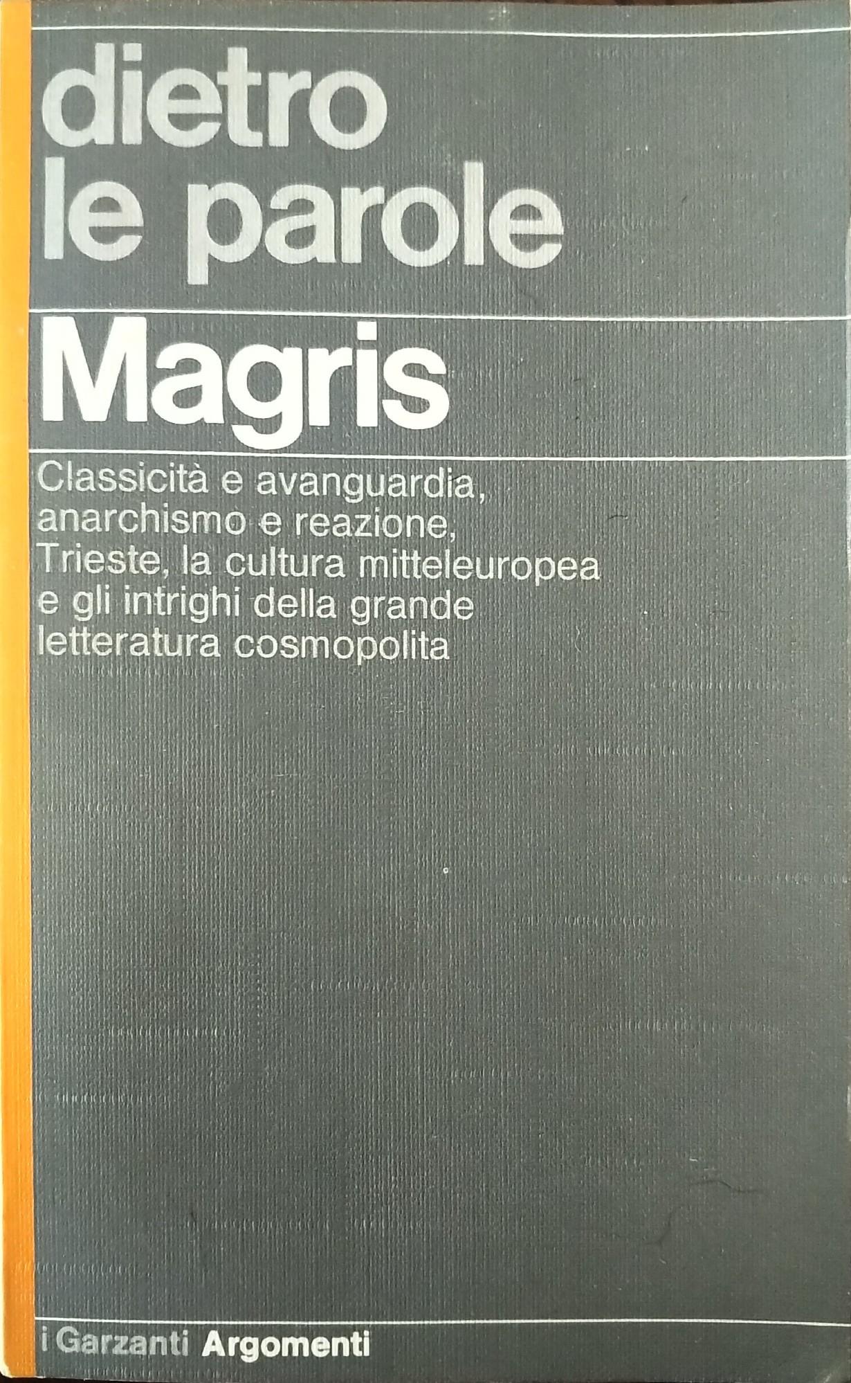 dietro le parole. Classicità e avanguardia, anarchismo e reazione, Trieste, la cultura mitteleuropea e gli intrighi della grande letteratura cosmopolita