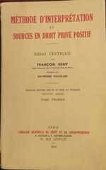 Méthode d'interprétation et sources en droit privé positif : essai critique. Tome premier