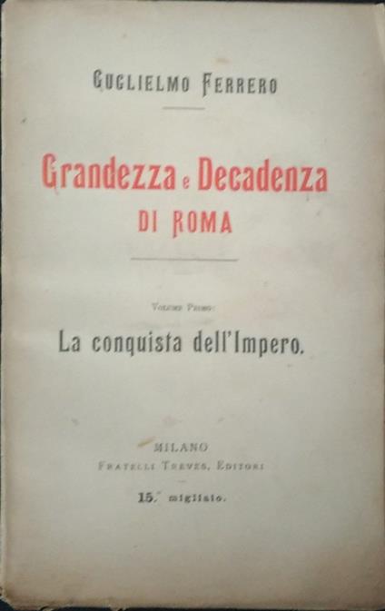 Grandezza e decadenza di Roma. Volume primo: La conquista dell'Impero - Guglielmo Ferrero - copertina