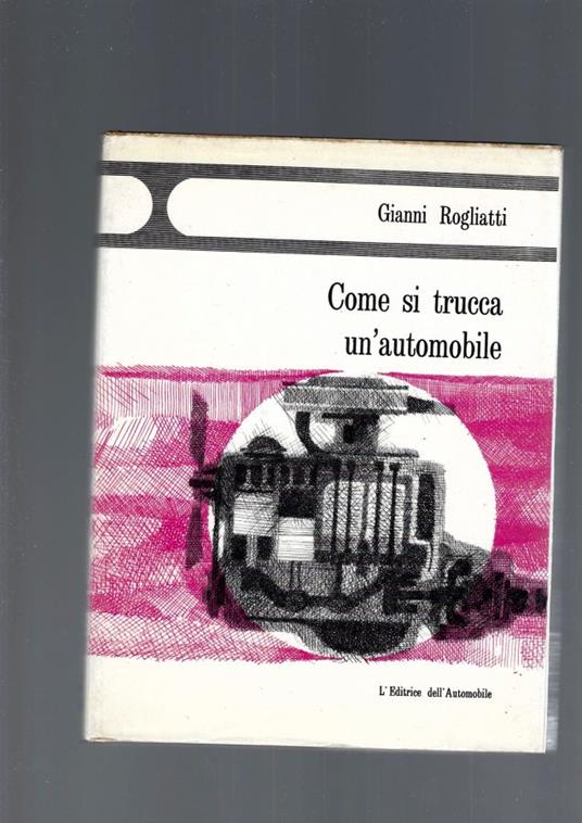 Come Si Trucca Un 'Automobile - Gianni Rogliatti - copertina