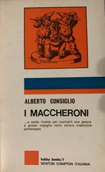 I maccheroni... e cento ricette per cucinarli con amore e giusto orgoglio nella verace tradizione partenopea
