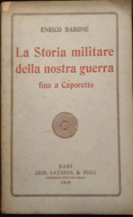 La storia militare della nostra guerra. Fino a Caporetto - Enrico Barone - copertina