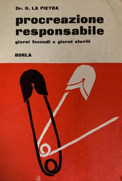 Procreazione responsabile. Giorni fecondi e giorni sterili - Olindo La Pietra - copertina