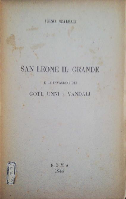 San Leone il grande e le invasioni dei Goti, Unni e Vandali - Igino Scalfati - copertina