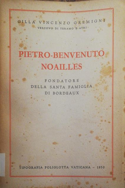 Pietro-Benvenuto Noailles , fondatore della Santa famiglia di Bordeaux - Gilla Gremigni - copertina