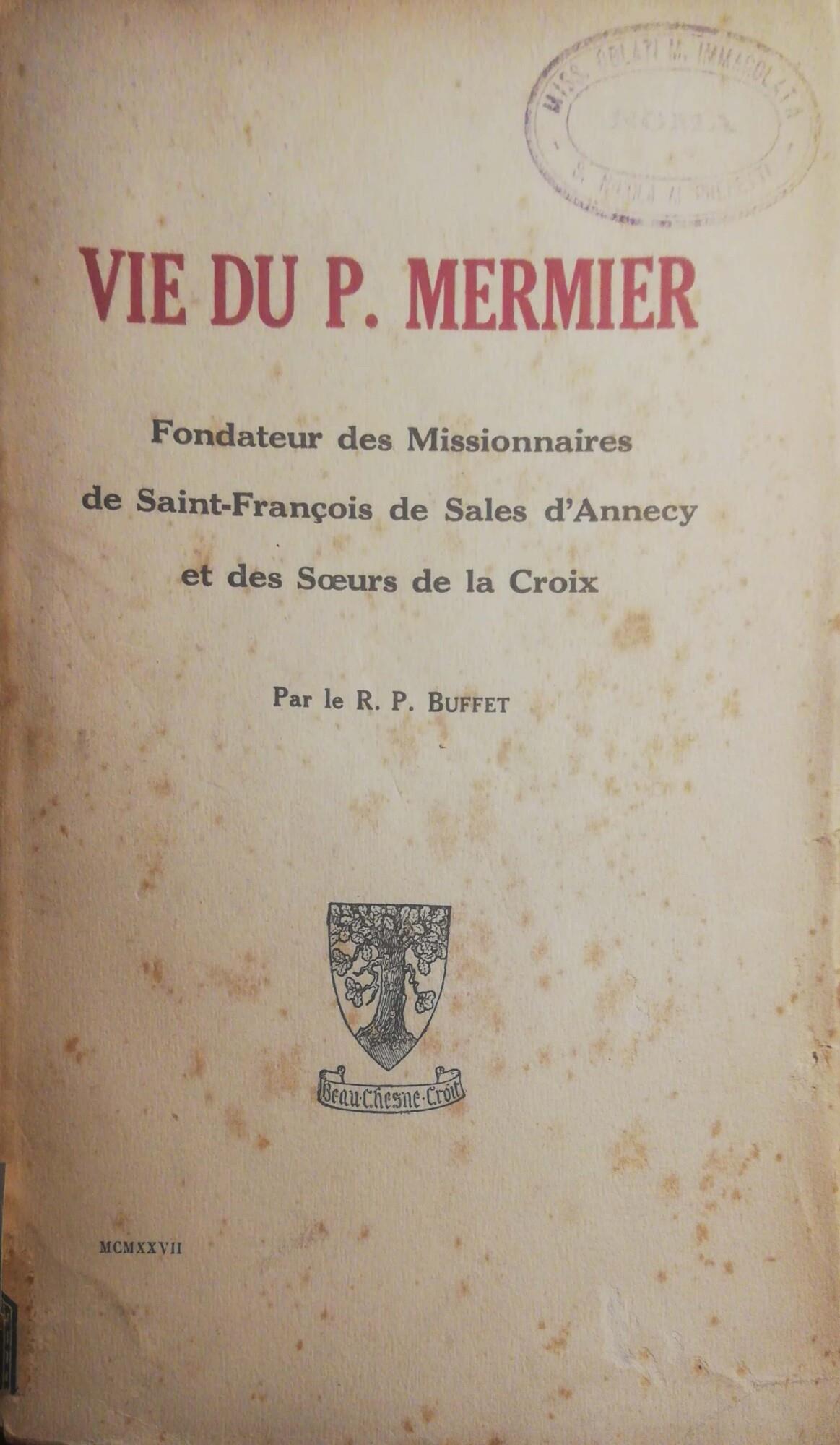 Vie Du P.Mermier Fondateur des Missionnaires de Saint-Francois de Sales d'Annecy et des Soeurs de la Croix