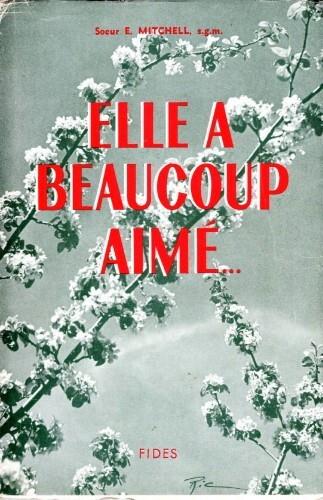 Elle a beacoupe aimé... Vie de la BienHeureuse Marguerite d'Youville, fondatrice des Soeurs de la Charite, " Soeurs Grises "1701-1771 - copertina