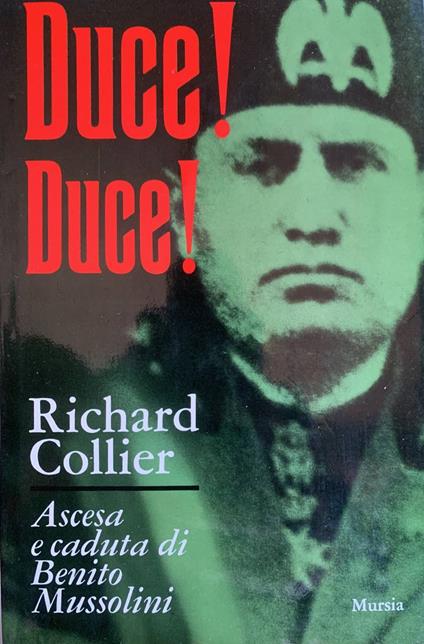 Duce! Duce! - Ascesa e caduta di Benito Mussolini - Richard Collier - copertina