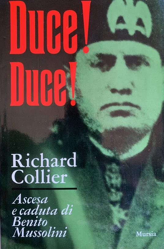 Duce! Duce! - Ascesa e caduta di Benito Mussolini - Richard Collier - copertina