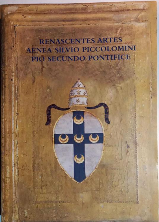 Renascentes Artes Aenea Silvio Piccolomini Pio Secundo Pontifice - Claudio Crescentini - copertina