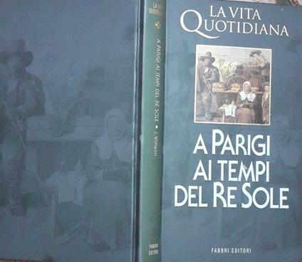 A Parigi ai tempi del Re Sole - Jacques Wilhelm - copertina