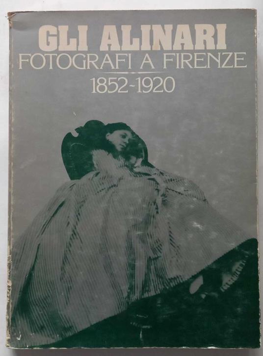 Gli Alinari fotografi a Firenze 1852-1920 - copertina