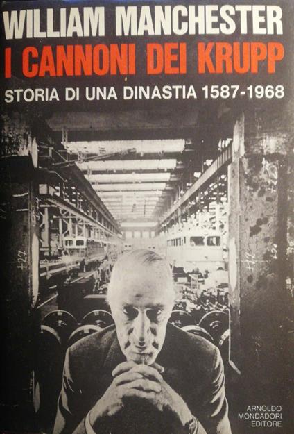 I cannoni dei Krupp storia di una dinastia 1587-1968 - William Manchester - copertina