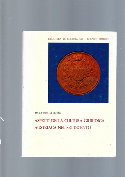 Aspetti Della Cultura Giuridica Austriaca Nel Settecento - Maria Rosa Di Simone - copertina
