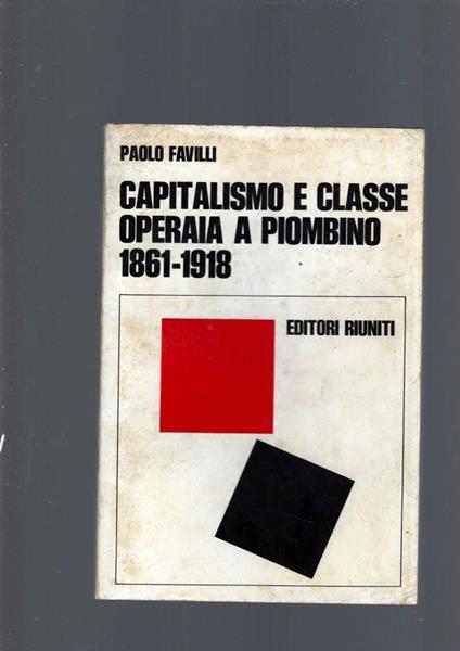 Capitalismo E Classe Operaia A Piombino 1861-1918 - Paolo Favilli - copertina