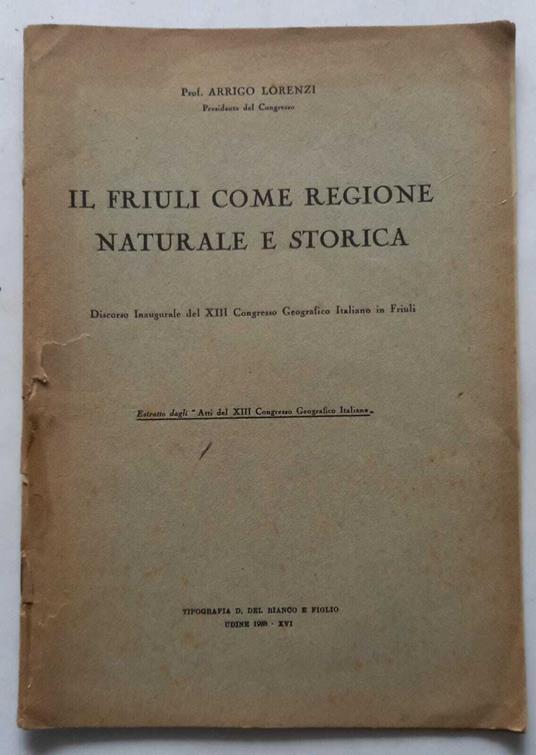 Il Friuli come regione naturale e storica - Arrigo Lorenzi - copertina