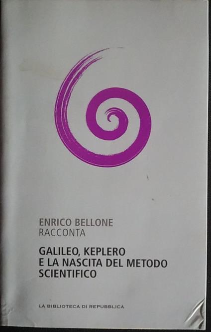 Galileo, Keplero e la nascita del metodo scientifico - Enrico Bellone - copertina