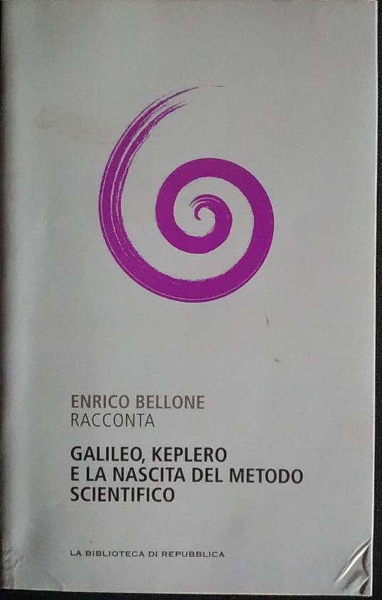Galileo, Keplero e la nascita del metodo scientifico - Enrico Bellone - copertina