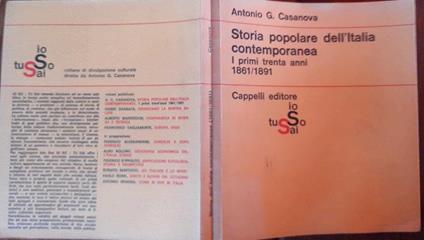 Storia popolare dell'Italia contemporanea. I primi trenta anni 1861/1891 - Antonio G. Casanova - copertina