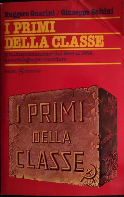 I primi della classe. Il culturcomunismo dal 1944 al 1964: un'antologia per ricordare - Ruggero Guarini - copertina