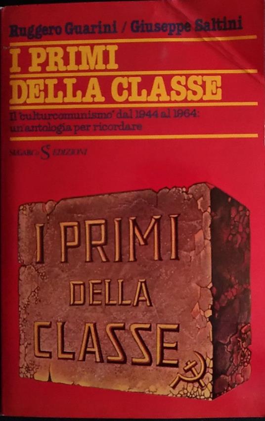 I primi della classe. Il culturcomunismo dal 1944 al 1964: un'antologia per ricordare - Ruggero Guarini - copertina