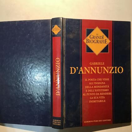 Gabriele D'Annunzio Il poeta che visse all'insegna della Mondanità e dell'estetismo al punto da rendere la sua vita inimitabile - Giuseppe Grieco - copertina