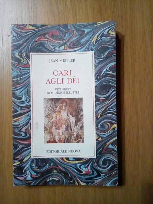 Cari agli dei. Vite brevi di musicisti illustri - Jean Mistler - copertina