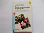 Teddy-boys, rockettari e cyberpunk. Tipi, mode e manie del teenager italiano dagli anni Cinquanta a oggi