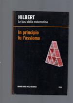 Hilbert. Le Basi Della Matematica. In Principio Fu L' Assioma