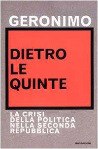 Dietro le quinte. La crisi della politica nella Seconda Repubblica - Geronimo - copertina